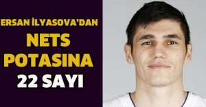 ERSAN İLYASOVA’DAN NETS POTASINA 22 SAYI