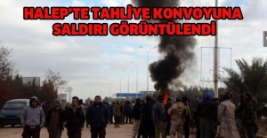 HALEP’TE TAHLİYE KONVOYUNA SALDIRI GÖRÜNTÜLENDİ