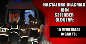 Hastalara ulaşmak için seferber oldular: 1.5 metre karda 10 saat yol