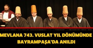 MEVLANA 743. VUSLAT YIL DÖNÜMÜNDE BAYRAMPAŞA’DA ANILDI