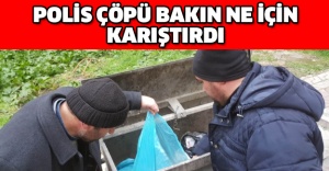 Polis çöpü bakın ne için karıştırdı