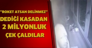 “Roket atsan delinmez” dediği kasadan 2 milyonluk çek çaldılar