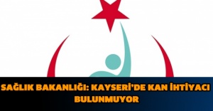 SAĞLIK BAKANLIĞI: KAYSERİ’DE KAN İHTİYACI BULUNMUYOR