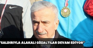 "SALDIRIYLA ALAKALI GÖZALTILAR DEVAM EDİYOR"