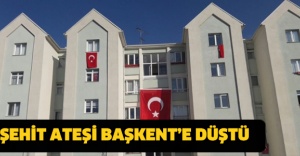ŞEHİT ATEŞİ BAŞKENT’E DÜŞTÜ