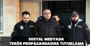 SOSYAL MEDYADA TERÖR PROPAGANDASINA TUTUKLAMA