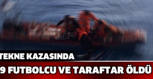 Tekne kazasında 9 futbolcu ve taraftar öldü