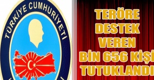 Teröre destek veren bin 656 kişi tutuklandı