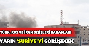TÜRK, RUS VE İRAN DIŞİŞLERİ BAKANLARI YARIN ’SURİYE’Yİ GÖRÜŞECEK