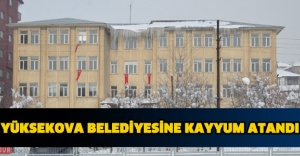 YÜKSEKOVA BELEDİYESİNE KAYYUM ATANDI
