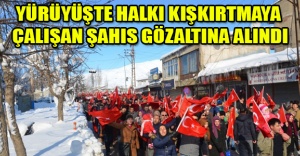 YÜRÜYÜŞTE HALKI KIŞKIRTMAYA ÇALIŞAN ŞAHIS GÖZALTINA ALINDI