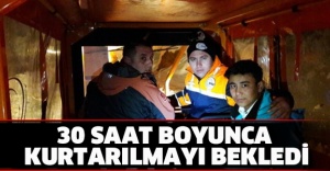 30 saat boyunca kurtarılmayı bekledi