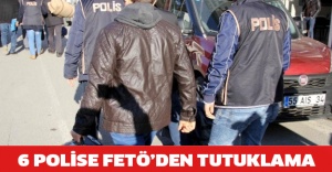 6 polise FETÖ’den tutuklama