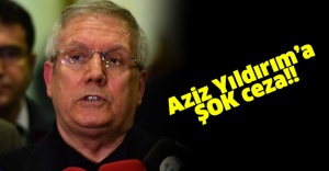 Aziz Yıldırım’a ceza!