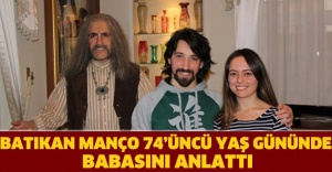 Batıkan Manço 74’üncü yaş gününde babasını anlattı