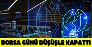 Borsa günü düşüşle kapattı