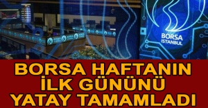 Borsa haftanın ilk gününü yatay tamamladı