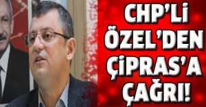 CHP’Lİ ÖZEL’DEN ÇİPRAS’A ÇAĞRI!
