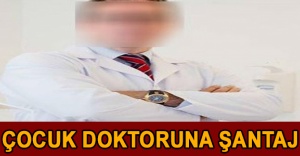 Çocuk doktoruna şantaj