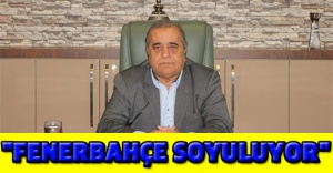 "Fenerbahçe soyuluyor"