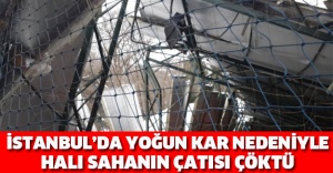 İstanbul’da yoğun kar nedeniyle halı sahanın çatısı çöktü