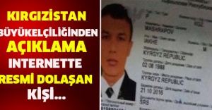 Kırgızistan Büyükelçiliğinden açıklama: Internette resmi dolaşan kişi...