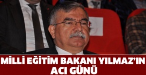 Milli Eğitim Bakanı Yılmaz’ın acı günü