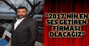 “2017’nin en ses getiren firması olacağız