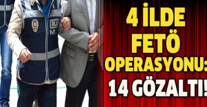 4 ilde FETÖ operasyonu: 14 gözaltı!