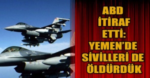 ABD itiraf etti: Yemen’de sivilleri de öldürdük