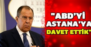 "ABD’yi Astana’ya davet ettik"