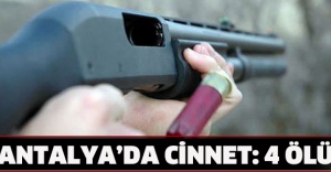 Antalya’da cinnet: 4 ölü