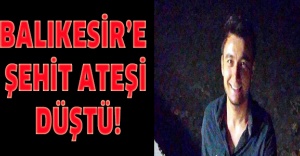 Balıkesir’e şehit ateşi düştü!