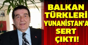 Balkan Türkleri Yunanistan’a sert çıktı!