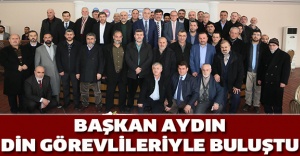 BAŞKAN AYDIN, DIN GÖREVLILERIYLE BULUŞTU