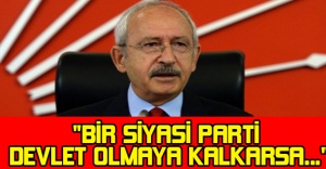 "BİR SİYASİ PARTİ DEVLET OLMAYA KALKARSA..."