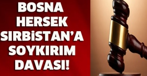 Bosna Hersek Sırbistan’a soykırım davası!