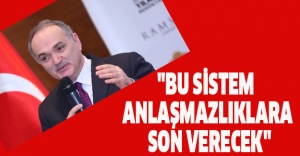 "Bu sistem anlaşmazlıklara son verecek"