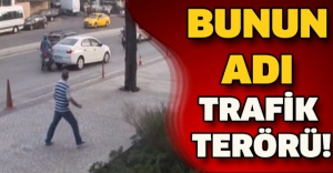 BUNUN ADI TRAFİK TERÖRÜ!