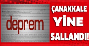 Çanakkale yine sallandı!