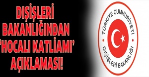 Dışişleri Bakanlığından ‘Hocalı Katliamı’ açıklaması!