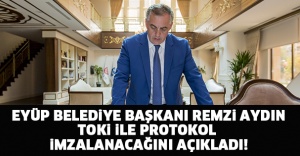 EYÜP BELEDİYE BAŞKANI REMZİ AYDIN TOKİ İLE PROTOKOL İMZALANACAĞINI AÇIKLADI