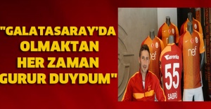"Galatasaray’da olmaktan her zaman gurur duydum"