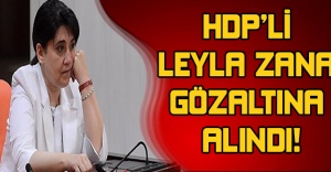 HDP’li Leyla Zana gözaltına alındı!