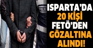 Isparta’da 20 kişi FETÖ’den gözaltına alındı!