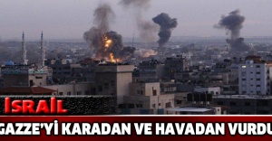 İsrail Gazze’yi karadan ve havadan vurdu
