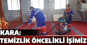 Kara: Temizlik öncelikli işimiz