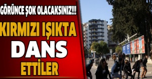 Kırmızı ışıkta dans ettiler