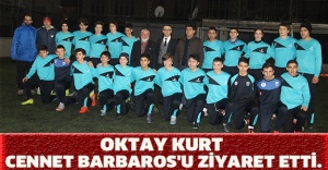 OKTAY KURT CENNET BARBAROS'U ZİYARET ETTİ.