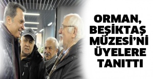 Orman, Beşiktaş Müzesi’ni üyelere tanıttı